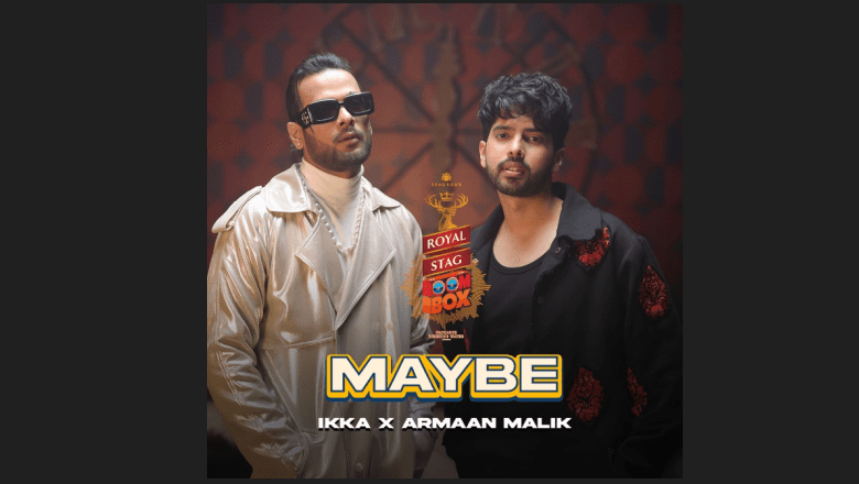 अरमान मलिक और इक्का का नया गाना 'Maybe' हुआ रिलीज